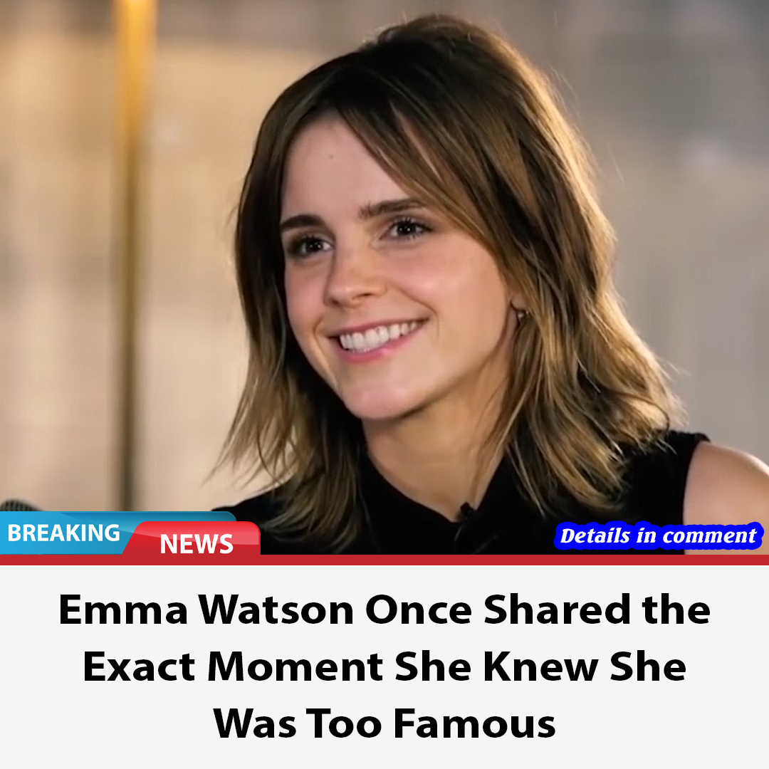 Emma Watson Once Shared the Exact Moment She Knew She Was Too Famous News