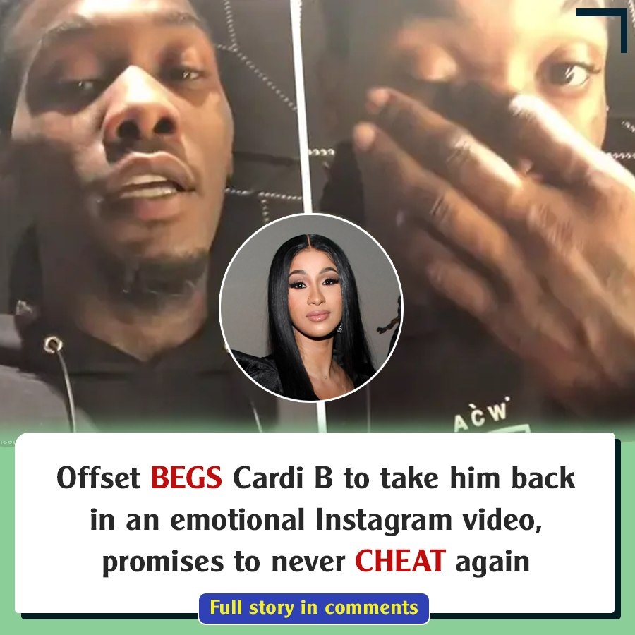 Video: Offset Begs Cardi B To Take Him Back, Promises To Never Cheat ...