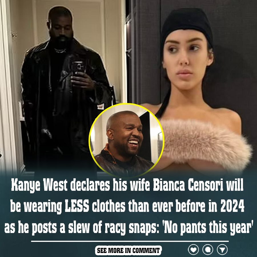 Kanye West Declares His Wife Bianca Censori Will Be Wearing LESS ...