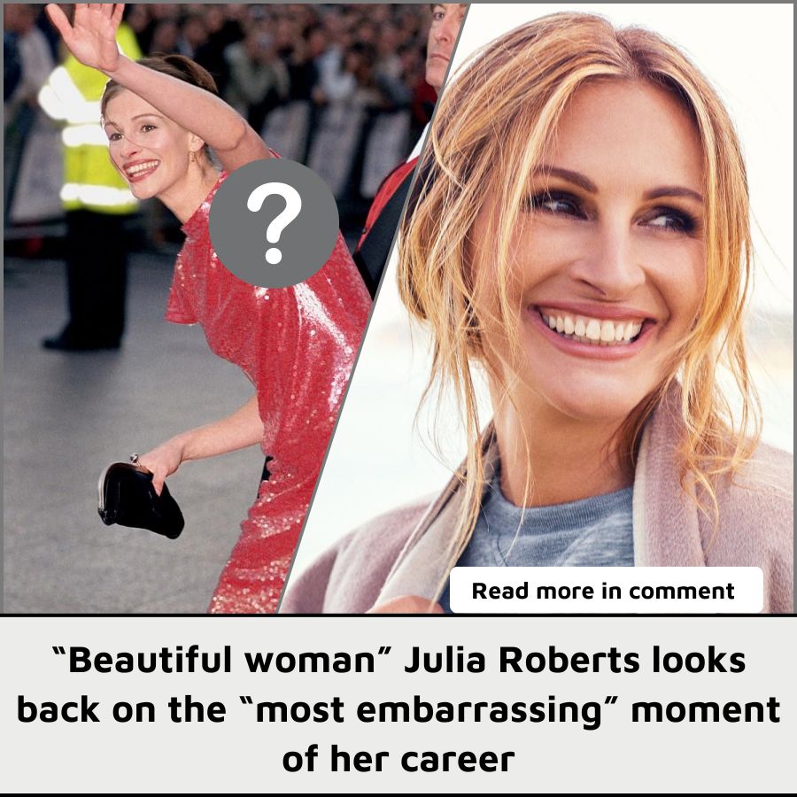 “Beautiful woman” Julia Roberts looks back on the “most embarrassing