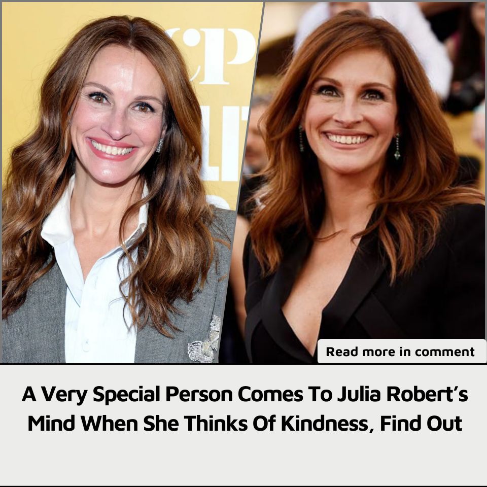 A Very Special Person Comes To Julia Robert’s Mind When She Thinks Of